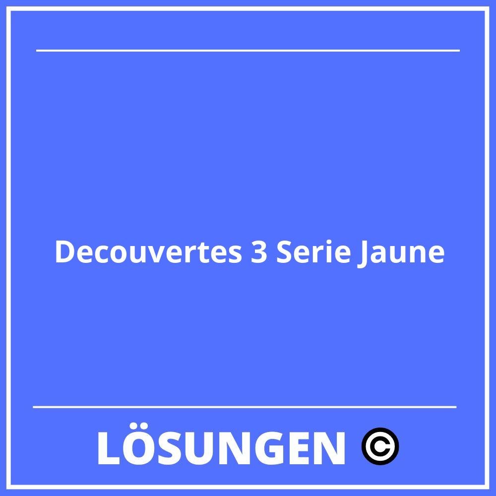 Decouvertes 3 Serie Jaune Lösungen